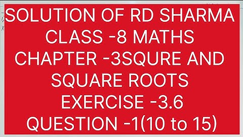 CLASS -8 RD SHARMA MATHS, CHAPTER -3 SQUARE AND SQUARE ROOTS, EXERCISE -3.6, QUESTION--1 (10, to 15)
