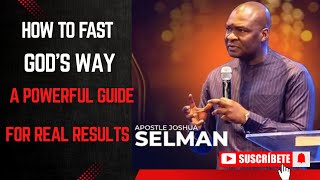 How to Fast God's Way: A Powerful Guide for Real Results || Apostle Joshua Selman