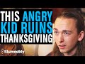 ANGRY Kid RUINS Thanksgiving, What Happens Is Shocking | Illumeably