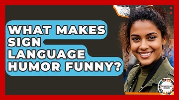 What Makes Sign Language Humor Funny? - Anthropology Insights