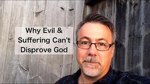 Why Evil & Suffering Can't Disprove God