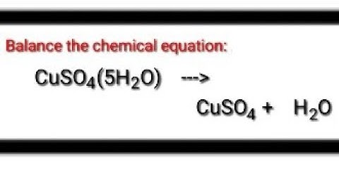 Balancing the chemical equation.  CuSO4(5H2O)=CuSO4+H2O.