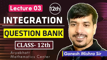 Integration - Lecture 03 | Class 12th | Bihar Board Question Bank Solution by Ganesh Mishra | AMC