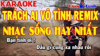 Karaoke | Trách Ai Vô Tình Remix | Full Beat Chuẩn | Nhạc Sống Công Trình | Trường Giang KeyBoard