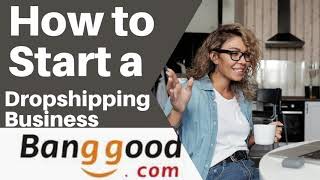 How to start a Dropshipping Business on banggood.com