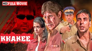 Khakee (2004) - Amitabh Bachchan - Akshay Kumar - Ajay Devgn - Aishwarya Rai - Full Action Movie HD