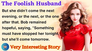 The Foolish Husband | Learn English Through Story Level 1 | English Story Reading