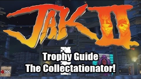 Trophy Guide - Jak 2 The Collectationator!