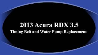 2013 Acura RDX 3 5 Timing Belt & Water Pump Replacement