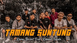 TAMANG SUNTUNG - Riyan Brebet Feat. Rahmat Tahalu -