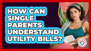 How Can Single Parents Understand Utility Bills?