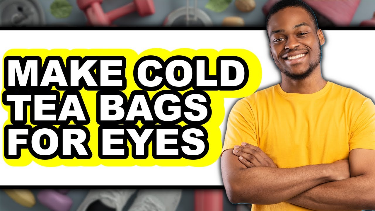 How To Make Cold Tea Bags For Eyes - Full Guide