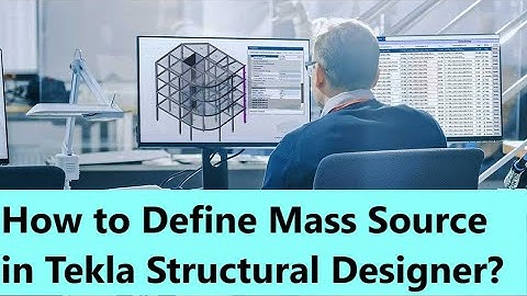 How to Define Seismic mass source in Tekla Structural Designer