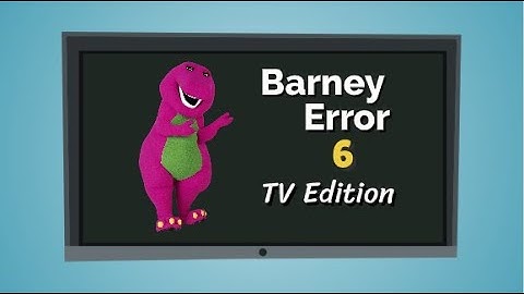 Barney Error 6 (TV Edition)