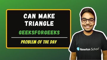 Can Make Triangle | GeeksForGeeks | Problem of the day