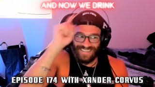 And Now We Drink Episode 174 With Xander Corvus
