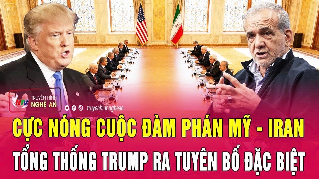 Cực nóng cuộc đàm phán Mỹ - Iran, Tổng thống Trump ra tuyên bố đặc biệt