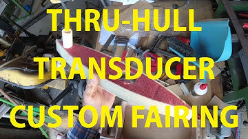 Installing a Through Hull Transducer with a Custom Fairing. Part 1