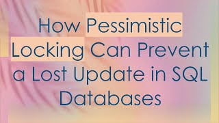 How Pessimistic Locking Can Prevent a Lost Update in SQL Databases Profile