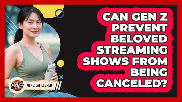 Can Gen Z Prevent Beloved Streaming Shows From Being Canceled? - Gen Z Unfiltered