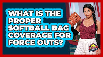 What Is The Proper Softball Bag Coverage For Force Outs? - Softball Basics and Beyond