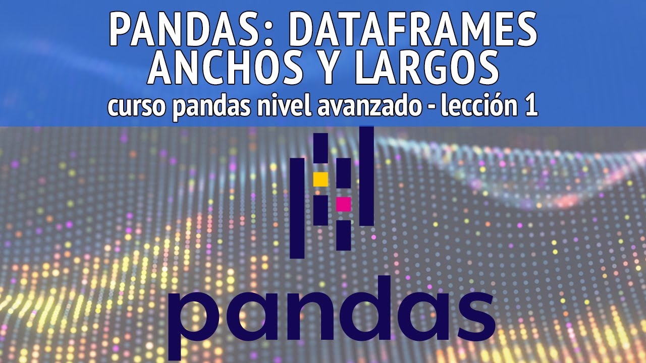 Pandas: DataFrames anchos y largos | Lección 1 curso "Pandas Nivel ...