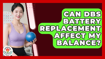 Can DBS Battery Replacement Affect My Balance? - Everyday Parkinsons Help