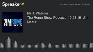 The Rome Show Podcast- 10 28 19- Jim Mazur (part 1 of 5, made with Spreaker)