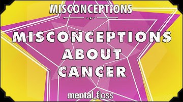 Misconceptions about Cancer - mental_floss on YouTube (Ep. 39) | Mental Floss