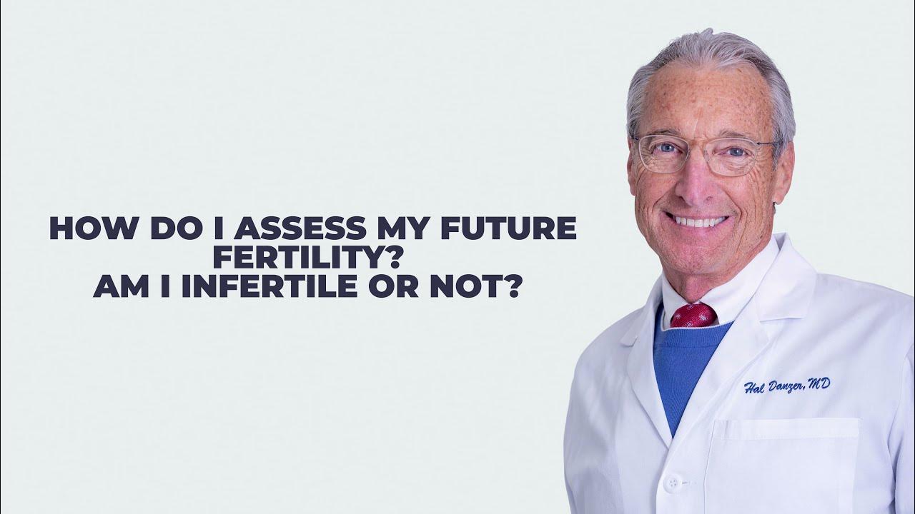 How do I assess my future fertility? Am I infertile or not? with Dr