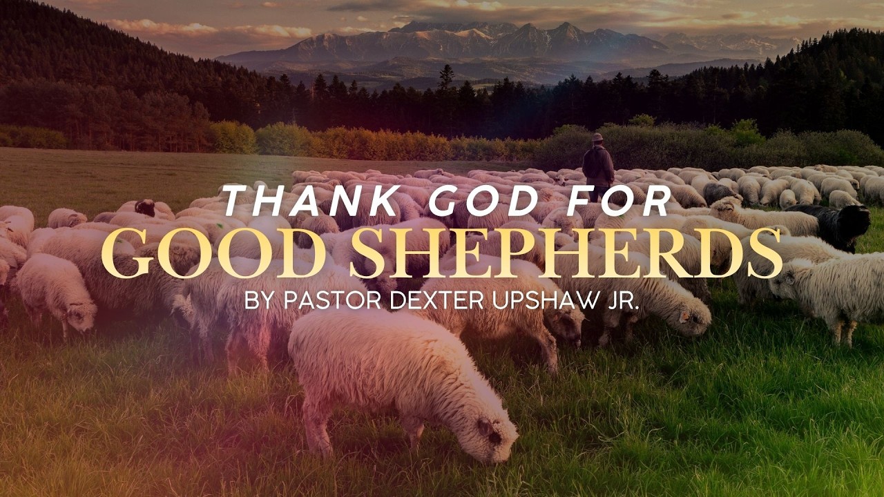 Thank God for Good Shepards // Pastor Dexter B. Upshaw Jr.