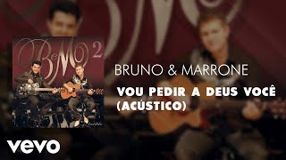 Bruno & Marrone - Vou Pedir a Deus Você (Acústico) (Áudio Oficial)
