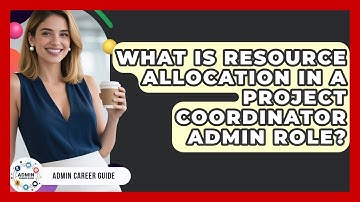 What Is Resource Allocation In A Project Coordinator Admin Role? - Admin Career Guide