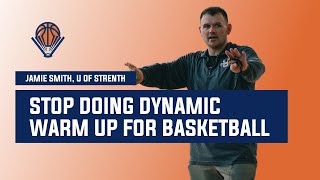 Stop Doing Dynamic Warm Up for Basketball