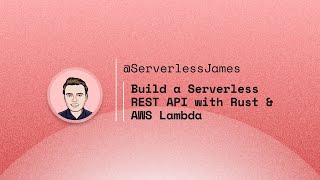 Build a Serverless REST API with Rust & AWS Lambda