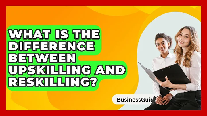 What Is The Difference Between Upskilling And Reskilling? - BusinessGuide360.com