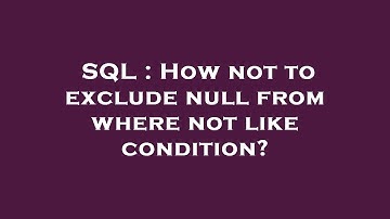SQL : How not to exclude null from where not like condition?