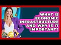 What Is Economic Infrastructure And Why Is It Important? - The Teen Economist