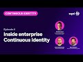 Episode 4: Inside enterprise Continuous Identity