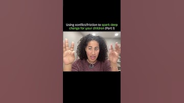 Using conflict/friction to spark deep change for your children (Part 1)