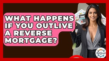 What Happens If You Outlive A Reverse Mortgage? - Get Retirement Help