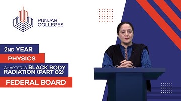 PGC lectures-Inter Part 2-Federal Board-Physics-Chapter 18-Black Body Radiation (Part 02)