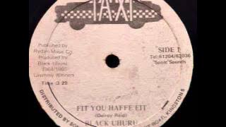 Black Uhuru - Fit You Haffe Fit