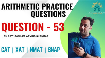 Q53 | Arithmetic Practice Playlist | 250 Arithmetic Questions Solved by CAT100%iler Arvind Shankar