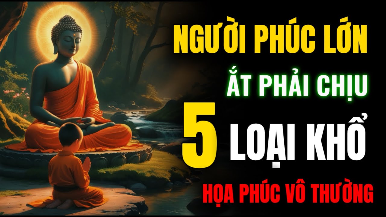 Outline Video Người Phúc Lớn Ắt Phải Chịu 5 Loại Khổ Này - Nghe Để Biết Họa Phúc Vô Thường