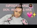 Superdrug Haul  Skin, Makeup &amp; Haircare