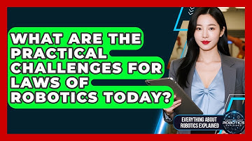 What Are The Practical Challenges For Laws Of Robotics Today? - Everything About Robotics Explained
