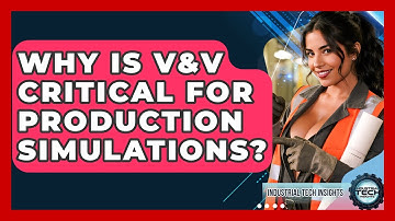 Why Is V&V Critical For Production Simulations? - Industrial Tech Insights