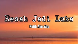 Resah Jadi Luka - Putih Abu-Abu || Lirik🌻