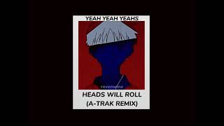 Yeah Yeah Yeahs - Heads Will Roll (A-Trak Remix) (slowed + reverb)